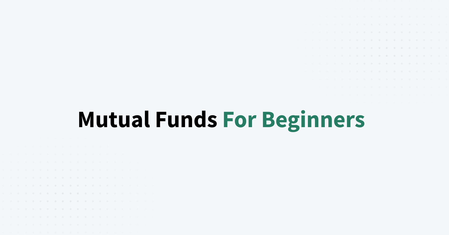 Mutual Funds For Beginners: A Practical Guide To Your First Investment