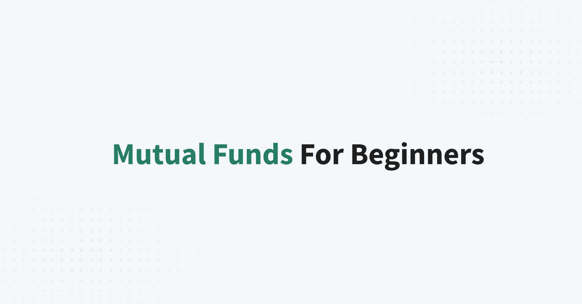 Mutual Funds For Beginners: A Practical Guide To Your First Investment
